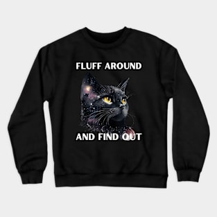 Fluff around and find out Crewneck Sweatshirt